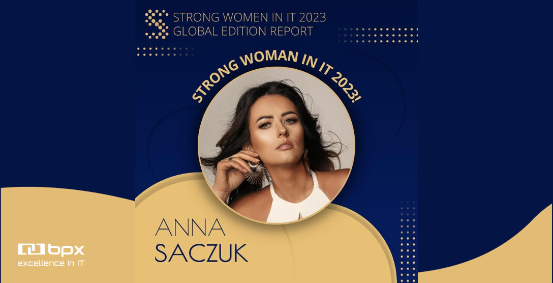 BPX Vice CEO, Anna Saczuk, was awarded in the ‘Strong Women in IT – Global Edition’ 2023 report!